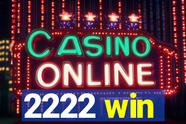 2222 win